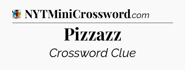 Pizzazz Crossword Clue