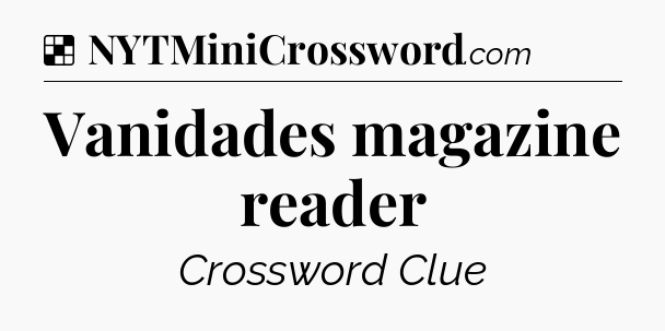 Solution: Vanidades magazine reader - NYT Crossword
