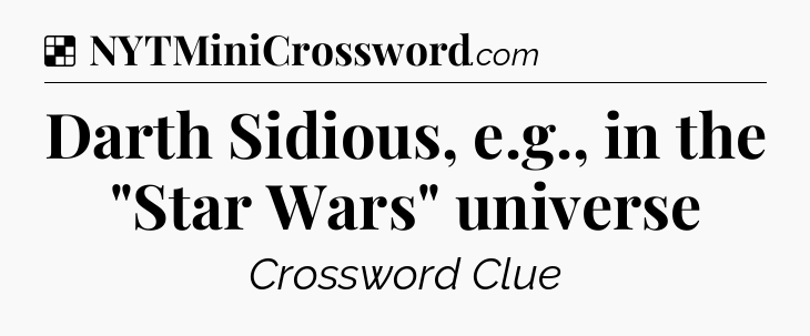 Solution: Darth Sidious, e.g., in the 
