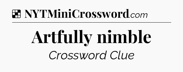 Solution: Artfully nimble - NYT Crossword