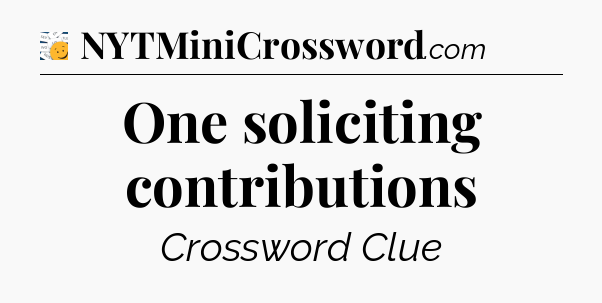 One soliciting contributions - 7 Little Words