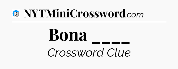 Bona ____ Crossword Clue