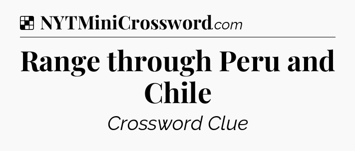 Solution: Range through Peru and Chile - NYT Crossword