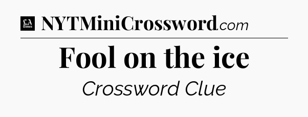 Fool on the ice - LA Times Crossword