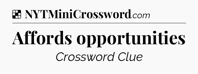 Solution: Affords opportunities - NYT Crossword