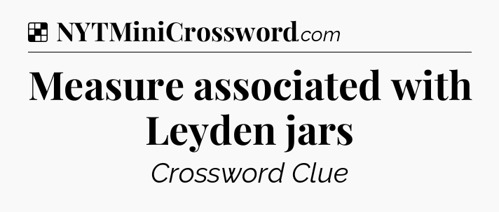 Solution: Measure associated with Leyden jars - NYT Crossword