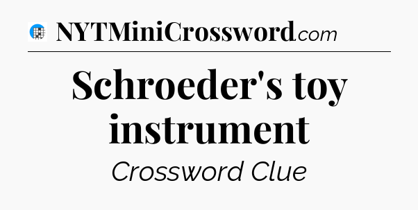 Schroeder's toy instrument Crossword Clue