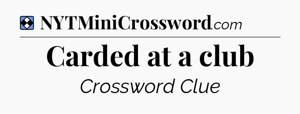 Solution: Carded at a club - NYT Mini Crossword