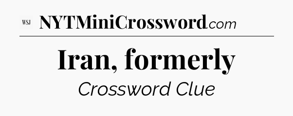 Iran, formerly - WSJ Crossword