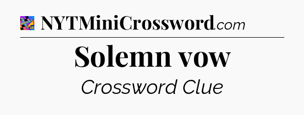 Solemn vow Crossword Clue