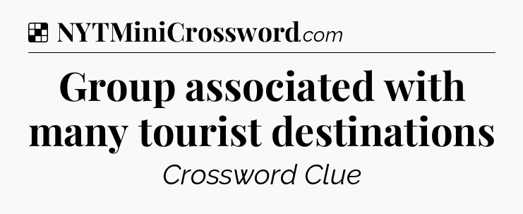 Solution: Group associated with many tourist destinations - NYT Crossword