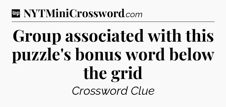 Group associated with this puzzle's bonus word below the grid Crossword Clue