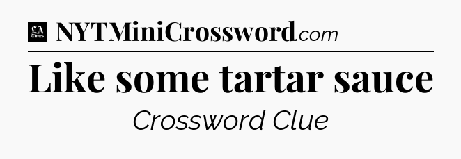 Like some tartar sauce - LA Times Crossword