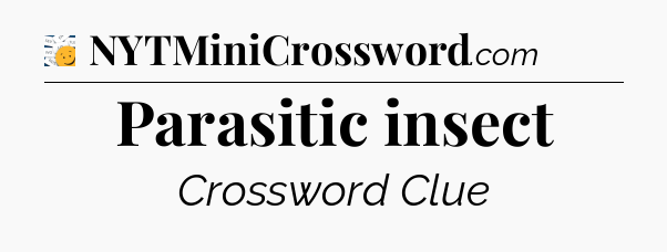 Parasitic insect - 7 Little Words
