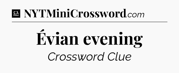 Évian evening - LA Times Crossword