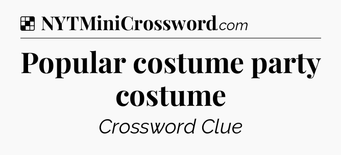 Solution: Popular costume party costume - NYT Crossword