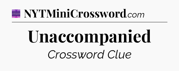 Unaccompanied - Thomas Joseph Crossword