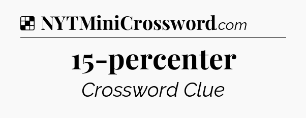 Solution: 15-percenter - NYT Crossword