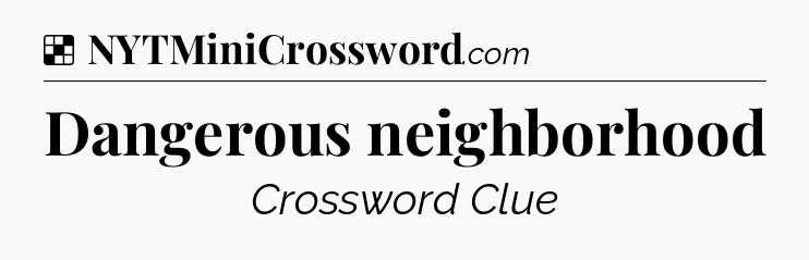 Solution: Dangerous neighborhood - NYT Crossword