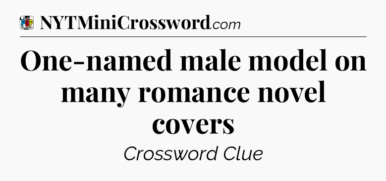 One-named male model on many romance novel covers Crossword Clue