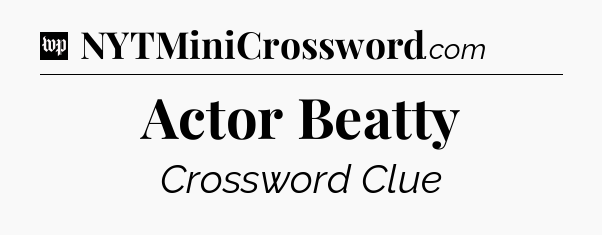 Actor Beatty Crossword Clue