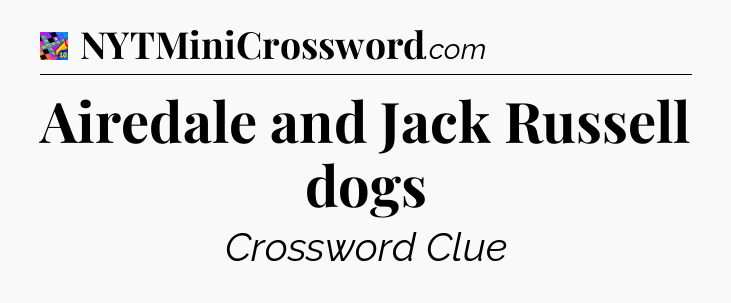 Airedale and Jack Russell dogs Crossword Clue
