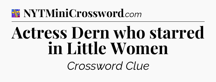 Actress Dern who starred in Little Women Codycross