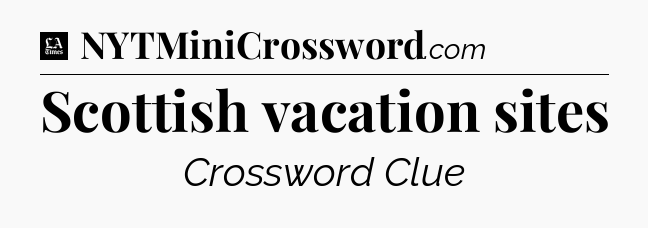 Scottish vacation sites - LA Times Crossword