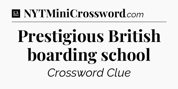 Prestigious British boarding school - LA Times Crossword