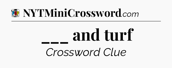 ___ and turf Crossword Clue