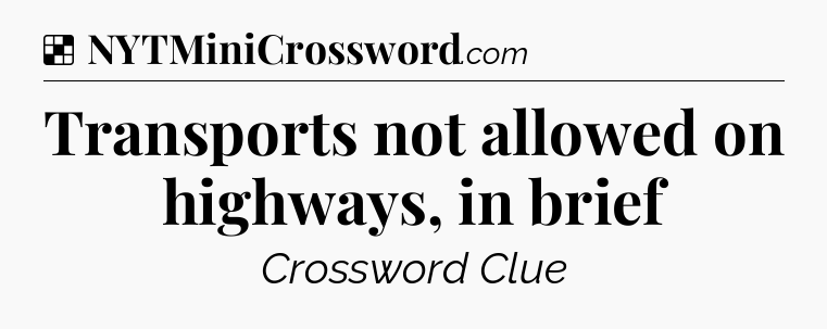 Solution: Transports not allowed on highways, in brief - NYT Crossword
