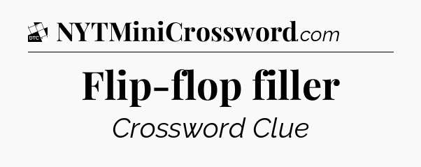 Flip-flop filler - Daily Themed Classic Crossword