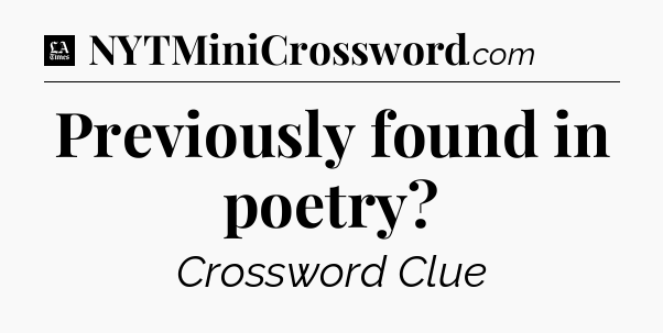 Previously found in poetry - LA Times Crossword