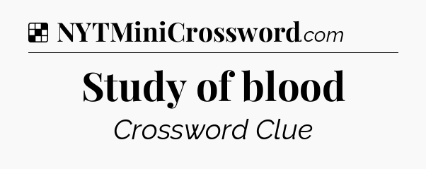 Solution: Study of blood - NYT Crossword