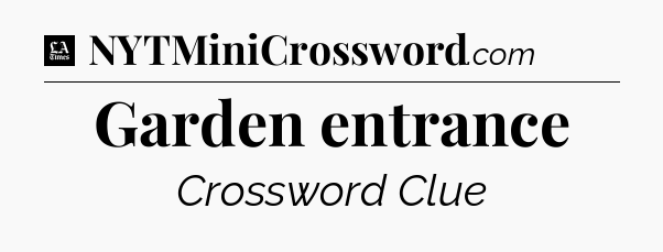 Garden entrance - LA Times Crossword