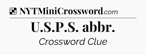Solution: U.S.P.S. abbr - NYT Crossword