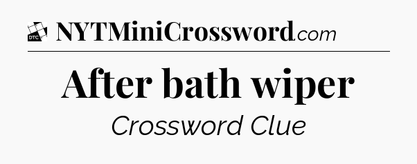 After bath wiper - Daily Themed Classic Crossword