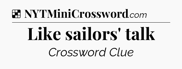 Solution: Like sailors' talk - NYT Crossword