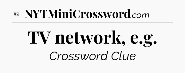 TV network, e.g - WSJ Crossword