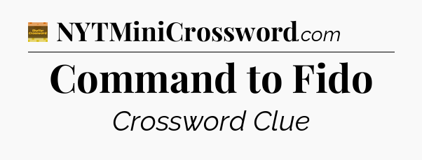 Command to Fido crossword clue Eugene Sheffer