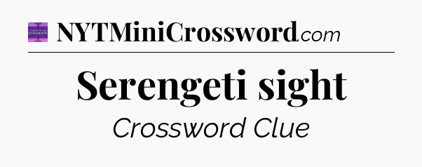 Serengeti sight - Thomas Joseph Crossword