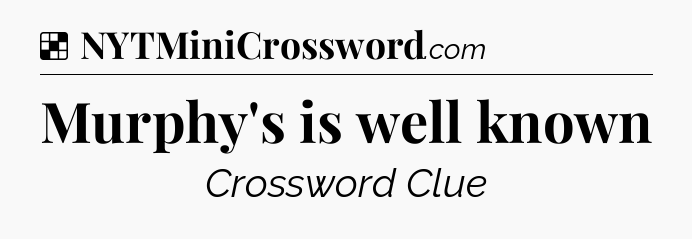 Solution: Murphy's is well known - NYT Crossword