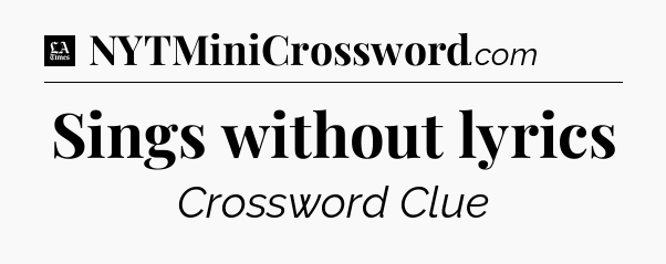 Sings without lyrics - LA Times Crossword