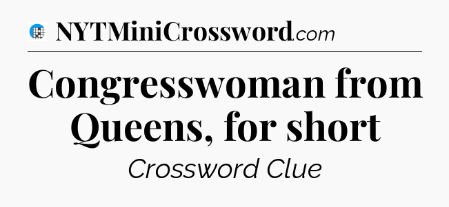Congresswoman from Queens, for short Crossword Clue