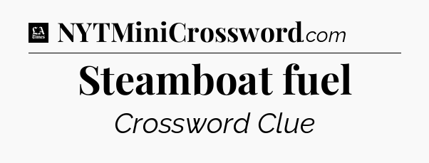 Steamboat fuel - LA Times Crossword