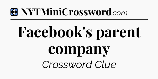 Solution: Facebook's parent company - NYT Mini Crossword