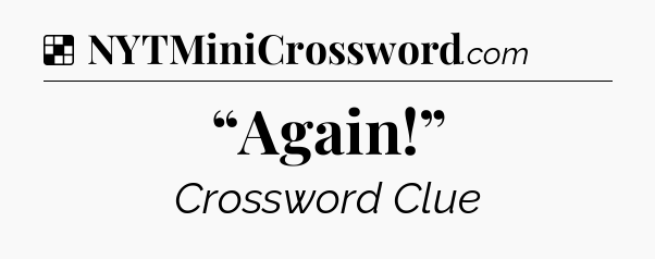 Solution: “Again!” - NYT Crossword
