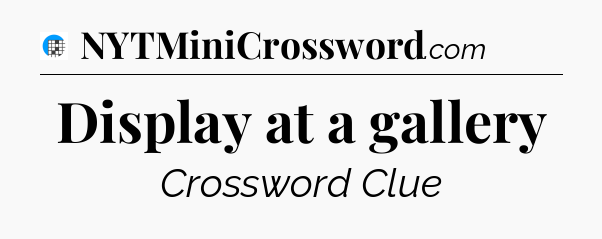 Display at a gallery Crossword Clue