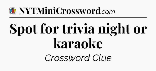 Spot for trivia night or karaoke Crossword Clue