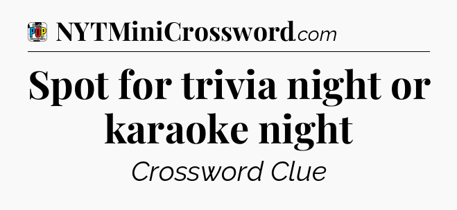 Spot for trivia night or karaoke night Crossword Clue